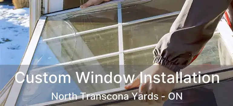  Custom Window Installation North Transcona Yards - ON