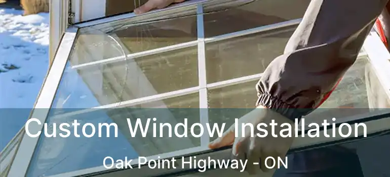  Custom Window Installation Oak Point Highway - ON