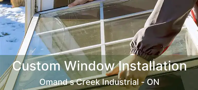  Custom Window Installation Omand s Creek Industrial - ON