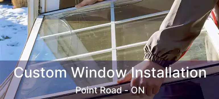  Custom Window Installation Point Road - ON