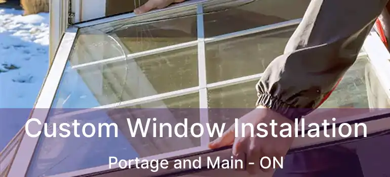  Custom Window Installation Portage and Main - ON
