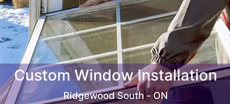  Custom Window Installation Ridgewood South - ON