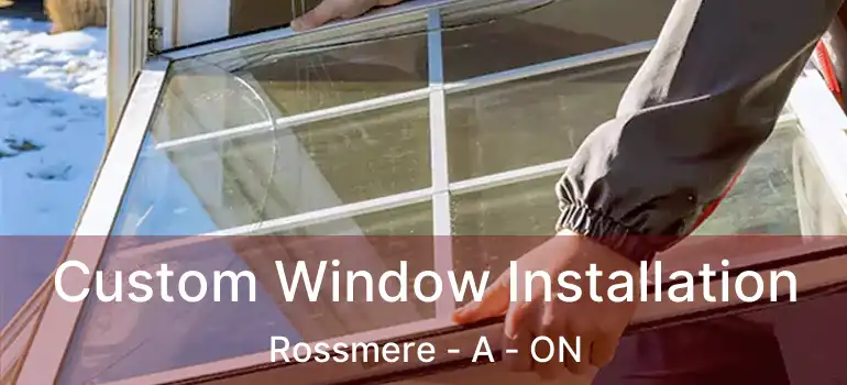  Custom Window Installation Rossmere - A - ON