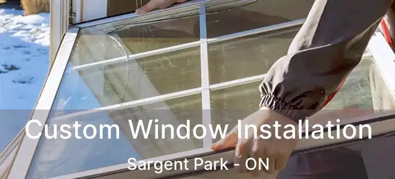  Custom Window Installation Sargent Park - ON