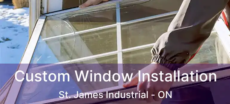  Custom Window Installation St. James Industrial - ON