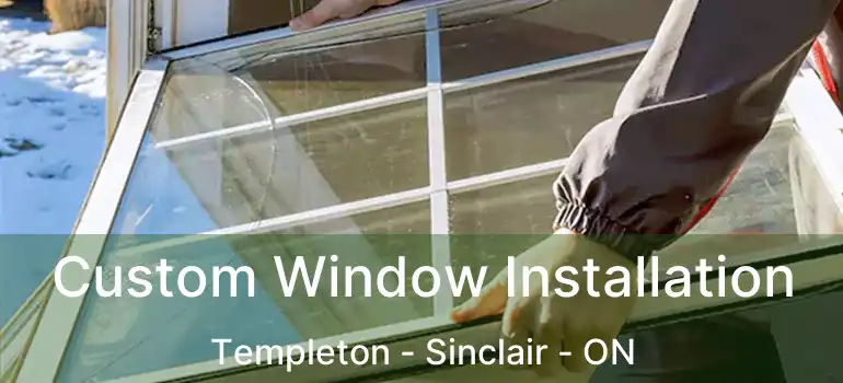  Custom Window Installation Templeton - Sinclair - ON