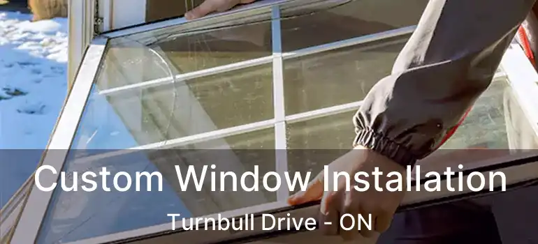  Custom Window Installation Turnbull Drive - ON