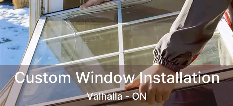  Custom Window Installation Valhalla - ON