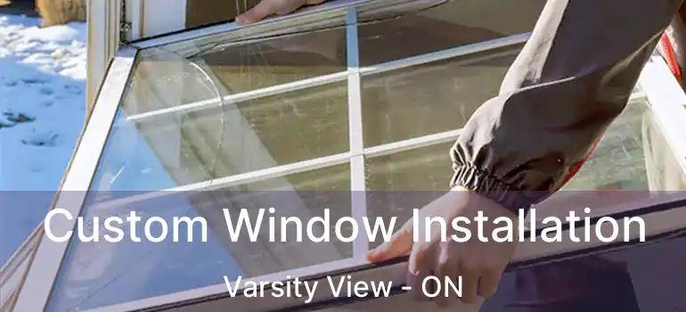  Custom Window Installation Varsity View - ON