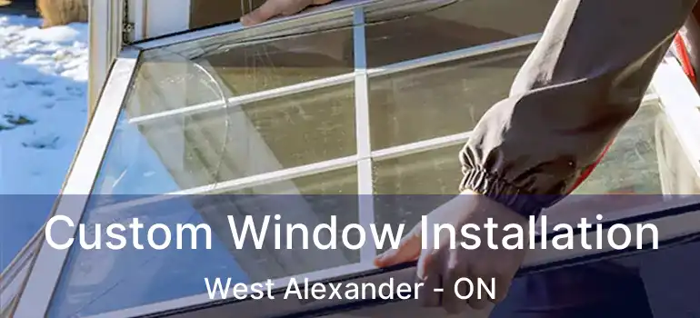  Custom Window Installation West Alexander - ON