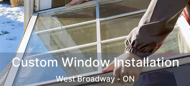  Custom Window Installation West Broadway - ON