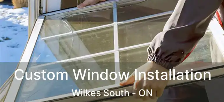  Custom Window Installation Wilkes South - ON