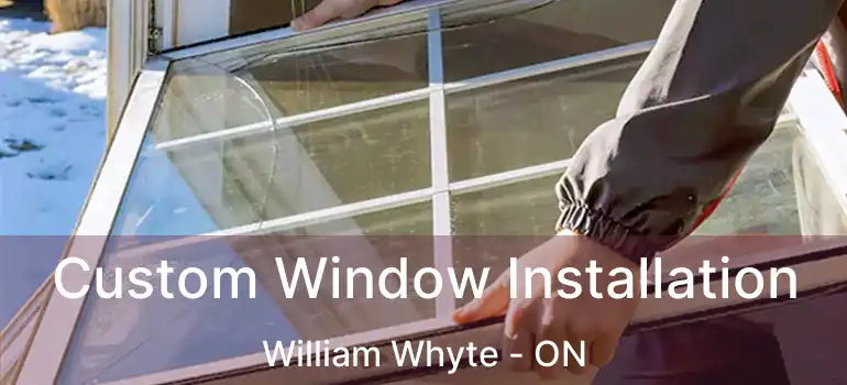  Custom Window Installation William Whyte - ON