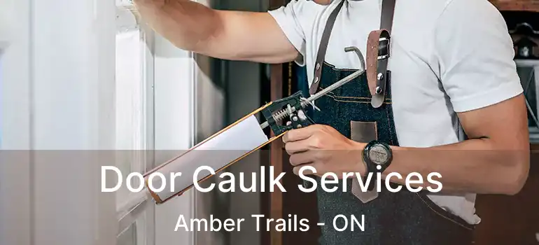  Door Caulk Services Amber Trails - ON