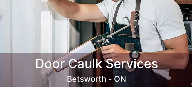  Door Caulk Services Betsworth - ON