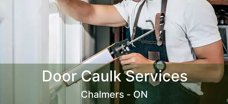  Door Caulk Services Chalmers - ON