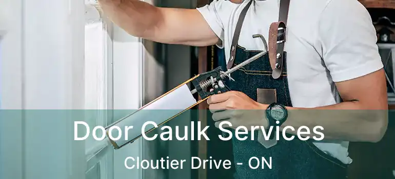  Door Caulk Services Cloutier Drive - ON