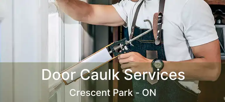  Door Caulk Services Crescent Park - ON