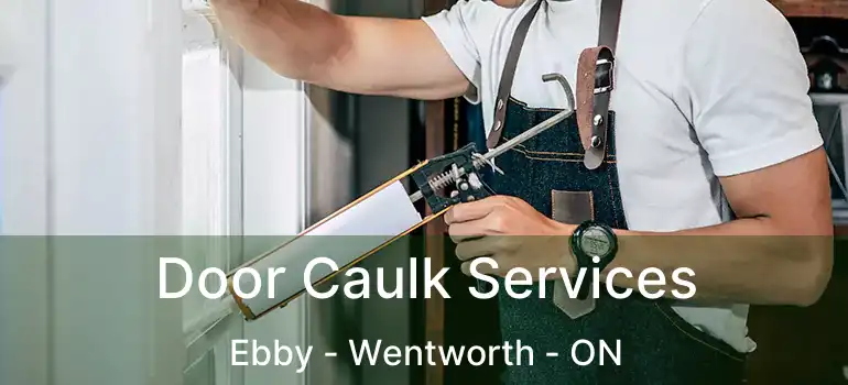  Door Caulk Services Ebby - Wentworth - ON