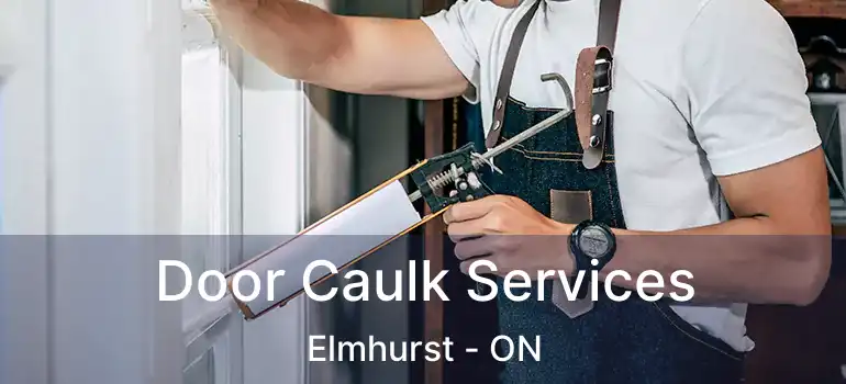  Door Caulk Services Elmhurst - ON