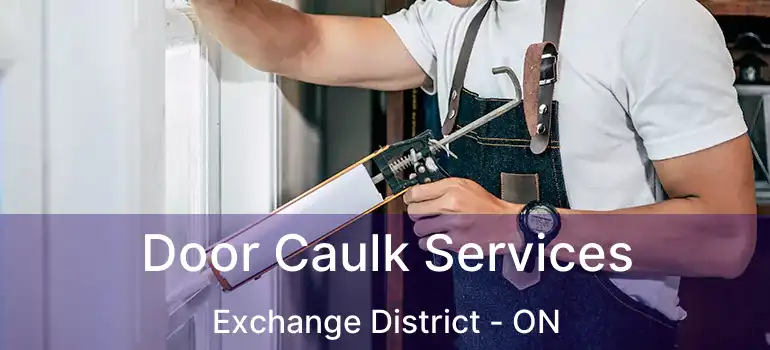  Door Caulk Services Exchange District - ON