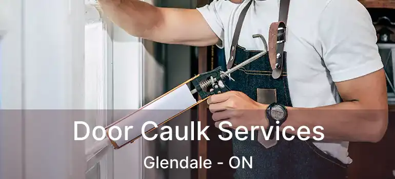  Door Caulk Services Glendale - ON