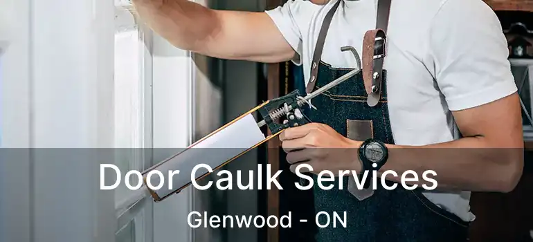  Door Caulk Services Glenwood - ON