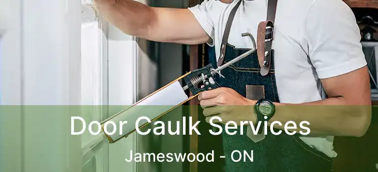  Door Caulk Services Jameswood - ON