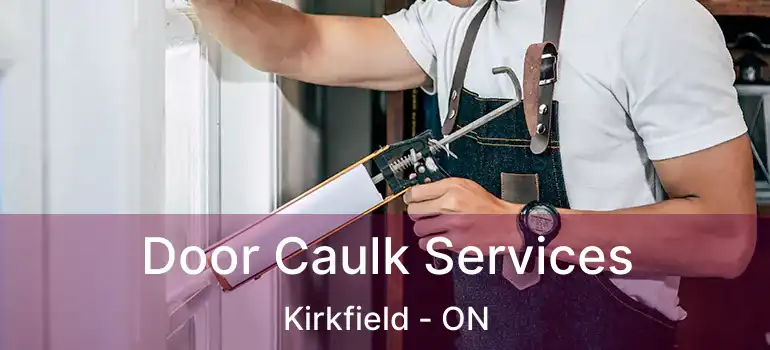  Door Caulk Services Kirkfield - ON