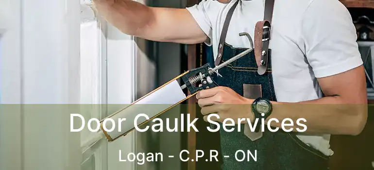  Door Caulk Services Logan - C.P.R - ON