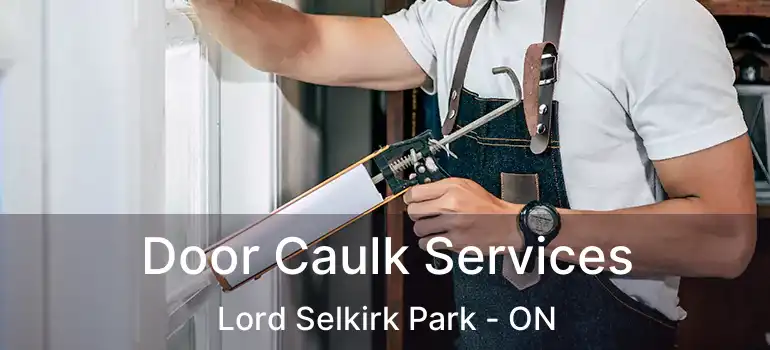  Door Caulk Services Lord Selkirk Park - ON