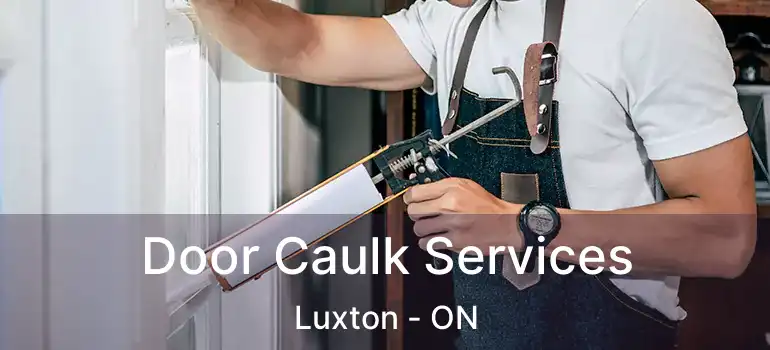  Door Caulk Services Luxton - ON