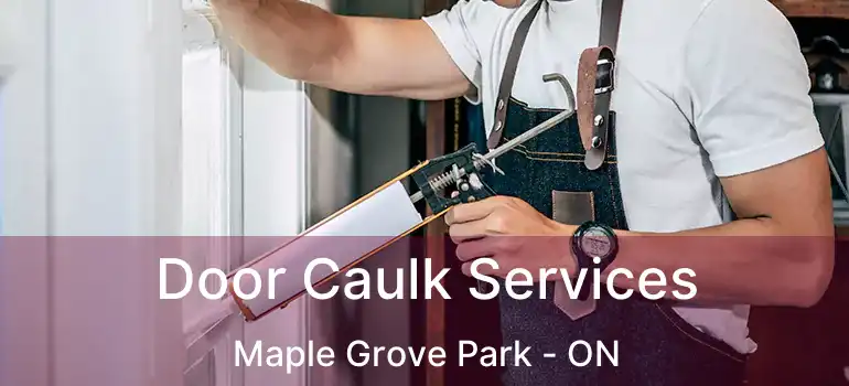  Door Caulk Services Maple Grove Park - ON
