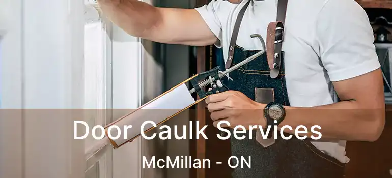  Door Caulk Services McMillan - ON