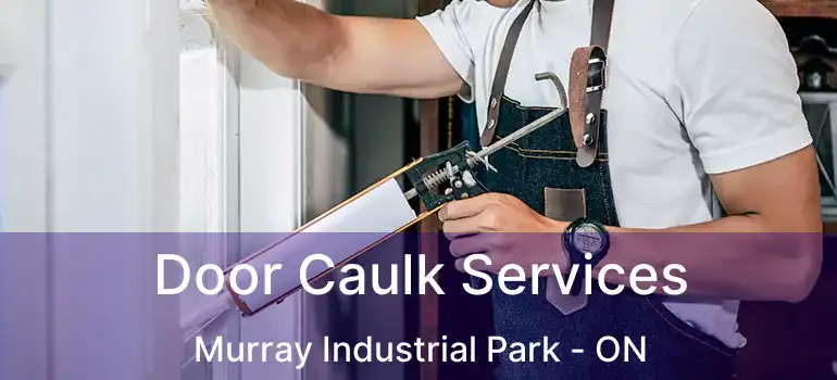  Door Caulk Services Murray Industrial Park - ON