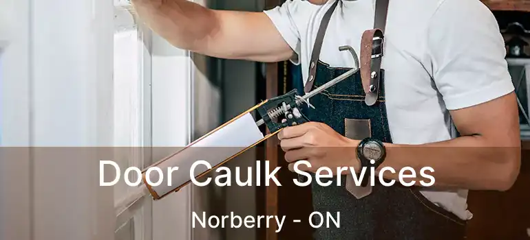  Door Caulk Services Norberry - ON
