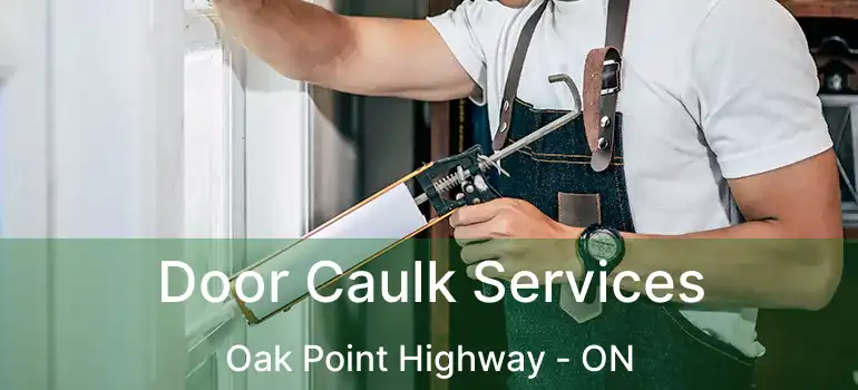  Door Caulk Services Oak Point Highway - ON