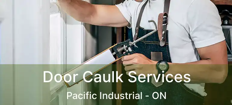 Door Caulk Services Pacific Industrial - ON