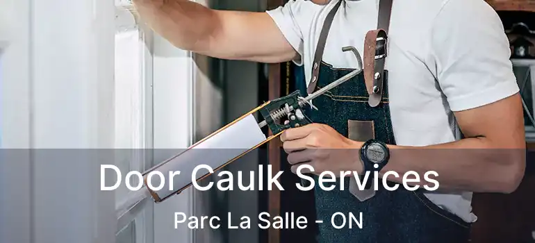  Door Caulk Services Parc La Salle - ON