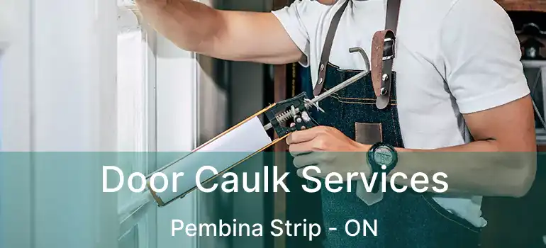  Door Caulk Services Pembina Strip - ON