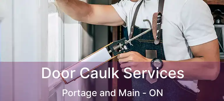  Door Caulk Services Portage and Main - ON