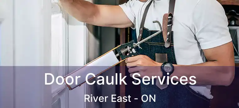  Door Caulk Services River East - ON
