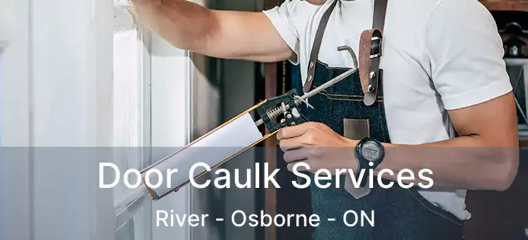  Door Caulk Services River - Osborne - ON