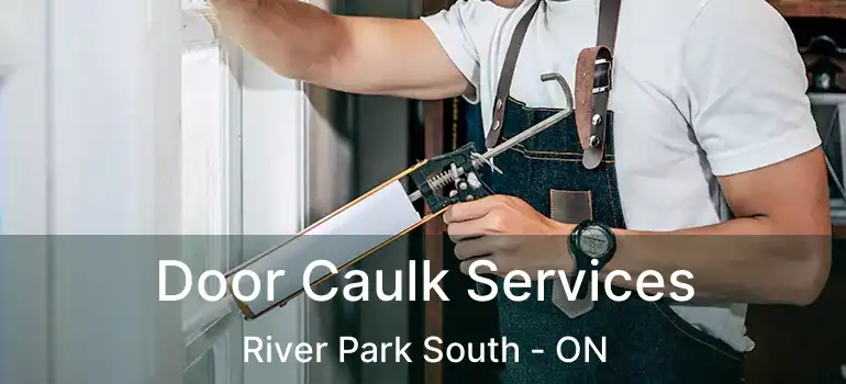  Door Caulk Services River Park South - ON