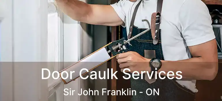  Door Caulk Services Sir John Franklin - ON
