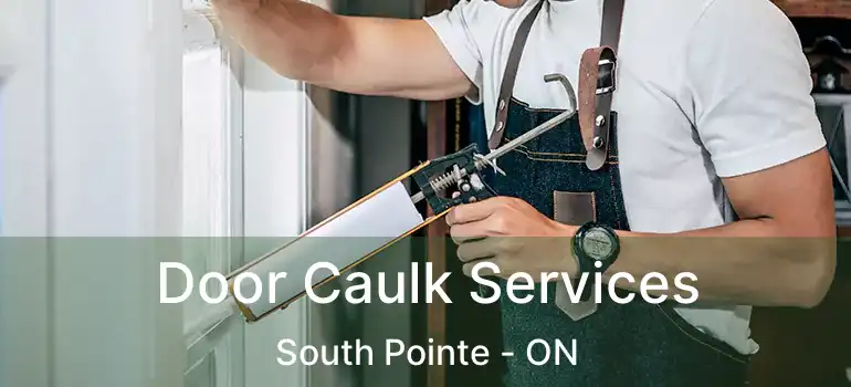  Door Caulk Services South Pointe - ON