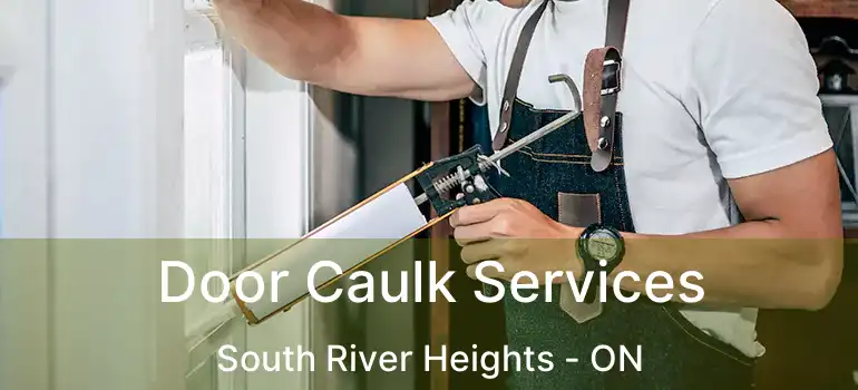  Door Caulk Services South River Heights - ON