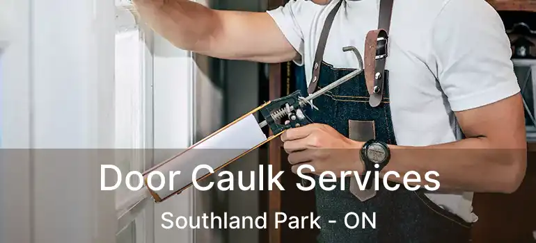  Door Caulk Services Southland Park - ON