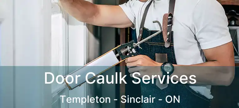  Door Caulk Services Templeton - Sinclair - ON