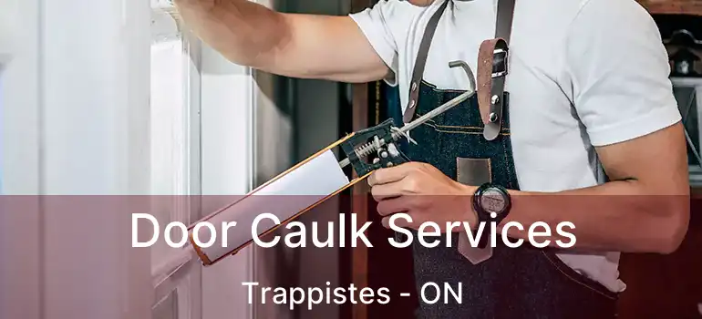  Door Caulk Services Trappistes - ON